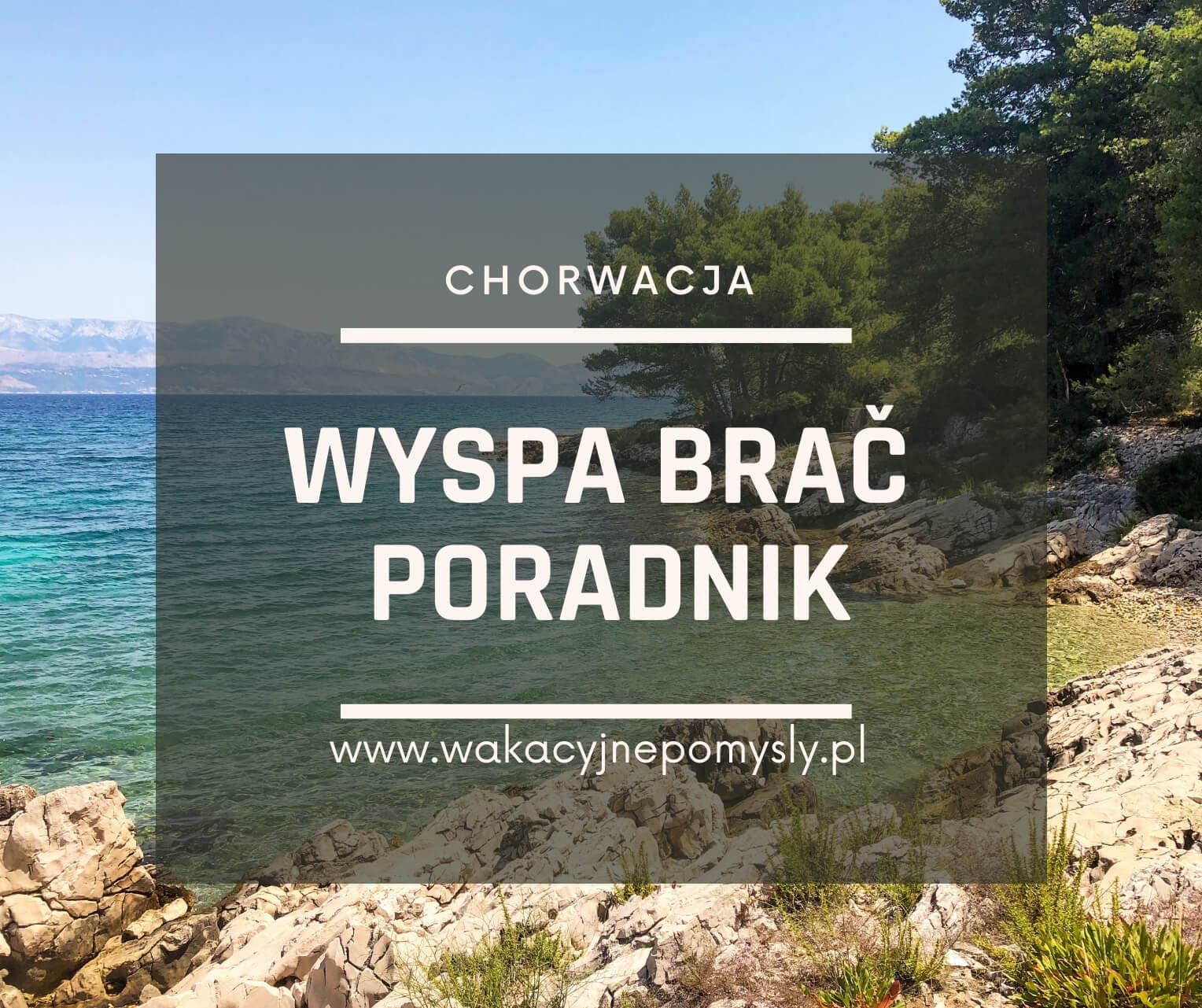 Wyspa Brač Bez Tajemnic: Kompletny Przewodnik dla Turystów