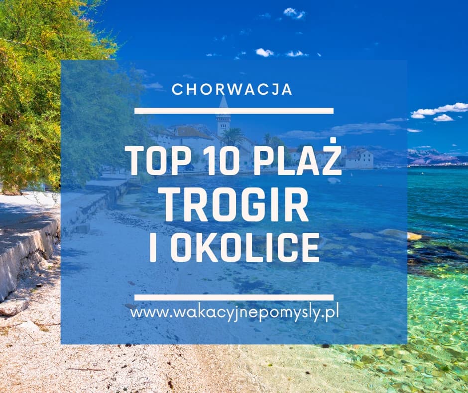 Najpiękniejsze plaże w Trogirze i okolicach