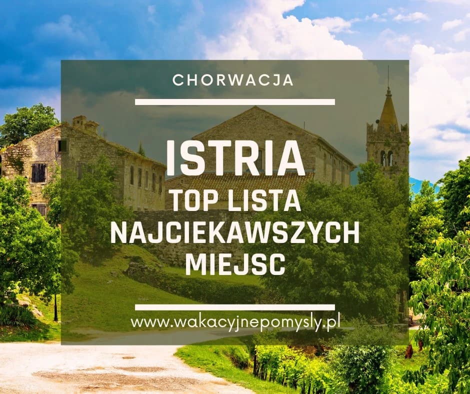 Istria – Top Lista Najciekawszych Miejsc do Zwiedzenia