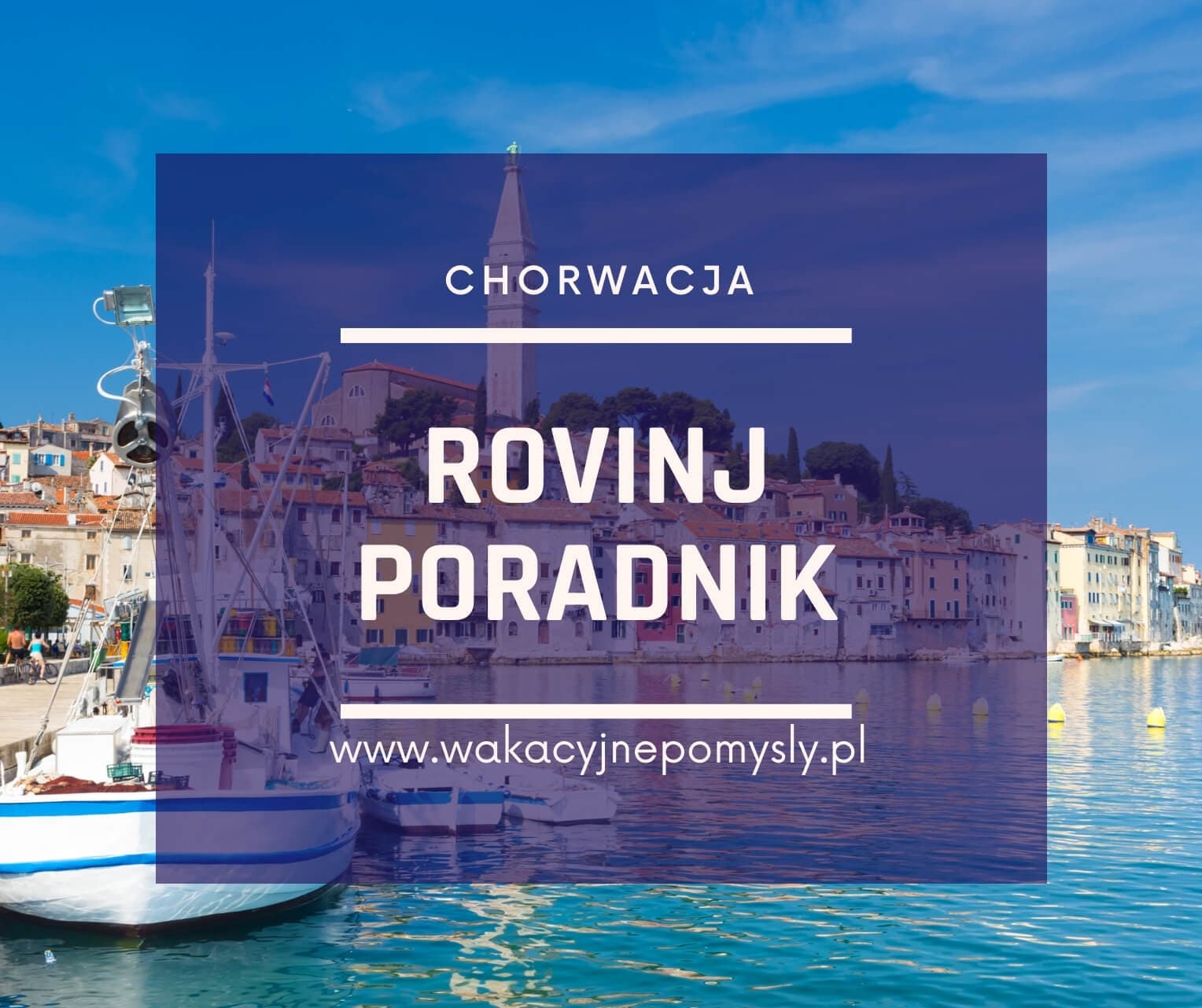 Skarb Istrii: Odkryj Cuda Rovinj w Naszym Przewodniku