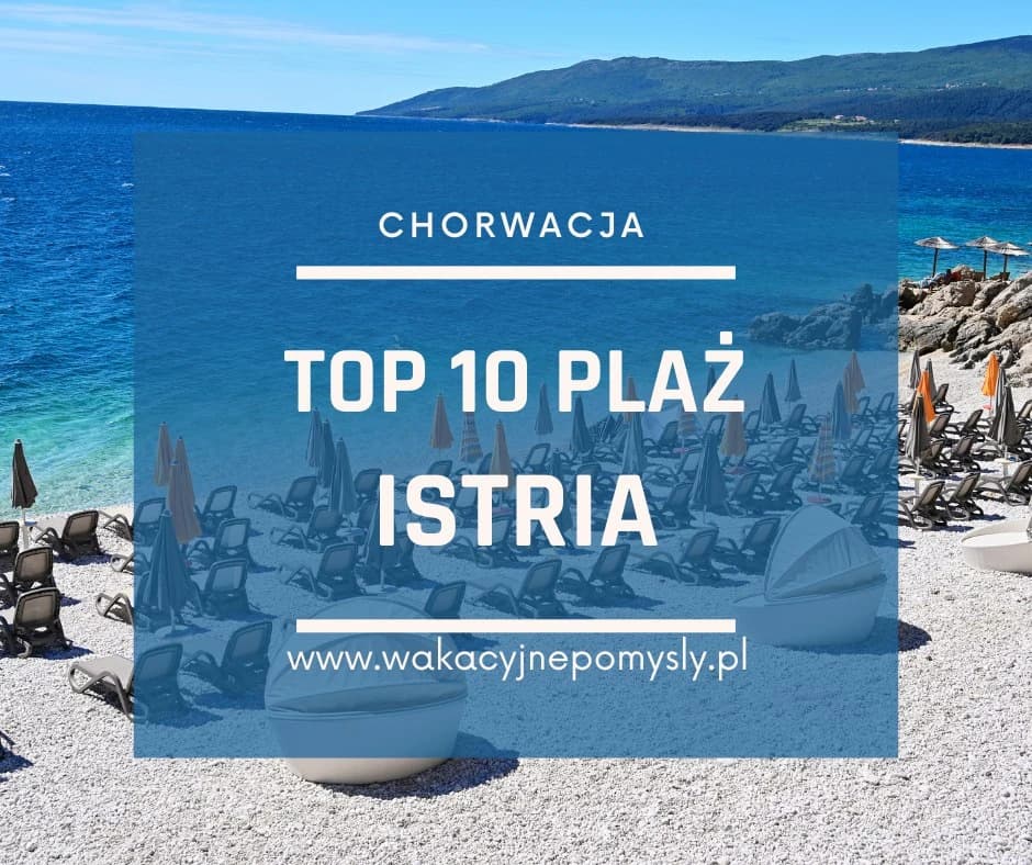 Najpiękniejsze plaże na Istrii - poradnik dla odwiedzających
