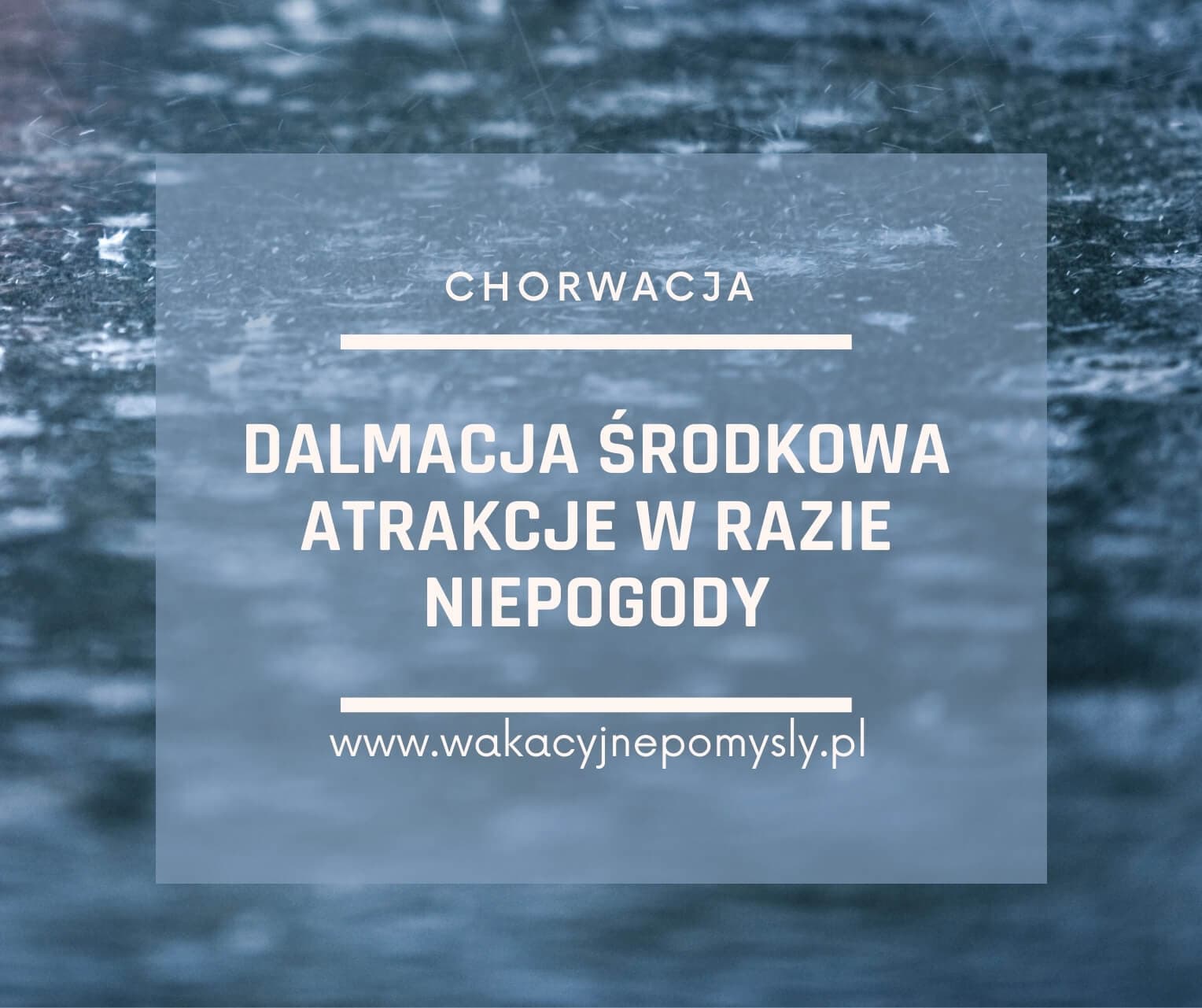 Dalmacja środkowa w razie niepogody - przewodnik po atrakcjach