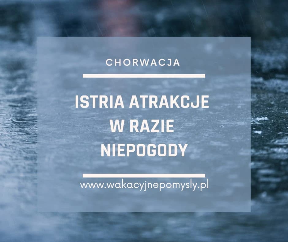 Istria - atrakcje w razie niepogody - przewodnik