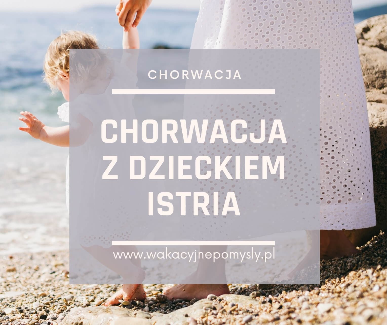 Chorwacja z dzieckiem - Istria - Poradnik
