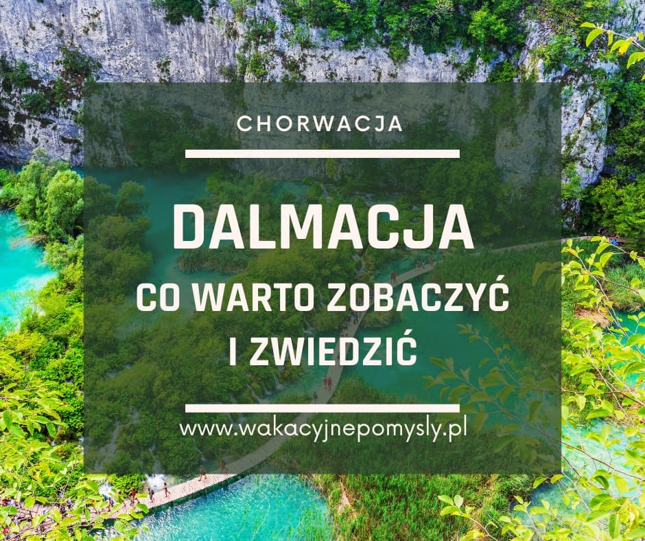 Dalmacja – co warto zobaczyć i zwiedzić. Poradnik dla Turystów