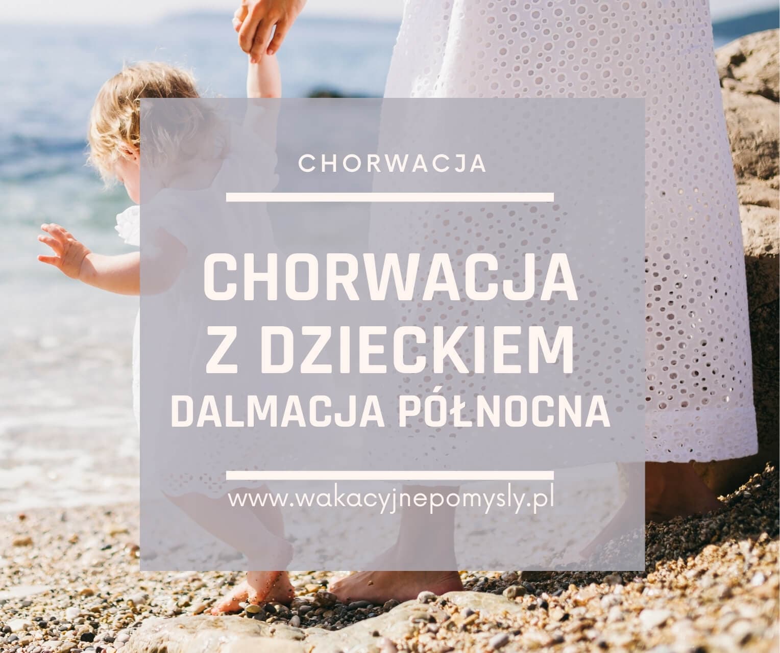 Chorwacja z dzieckiem - Dalmacja Północna - Poradnik