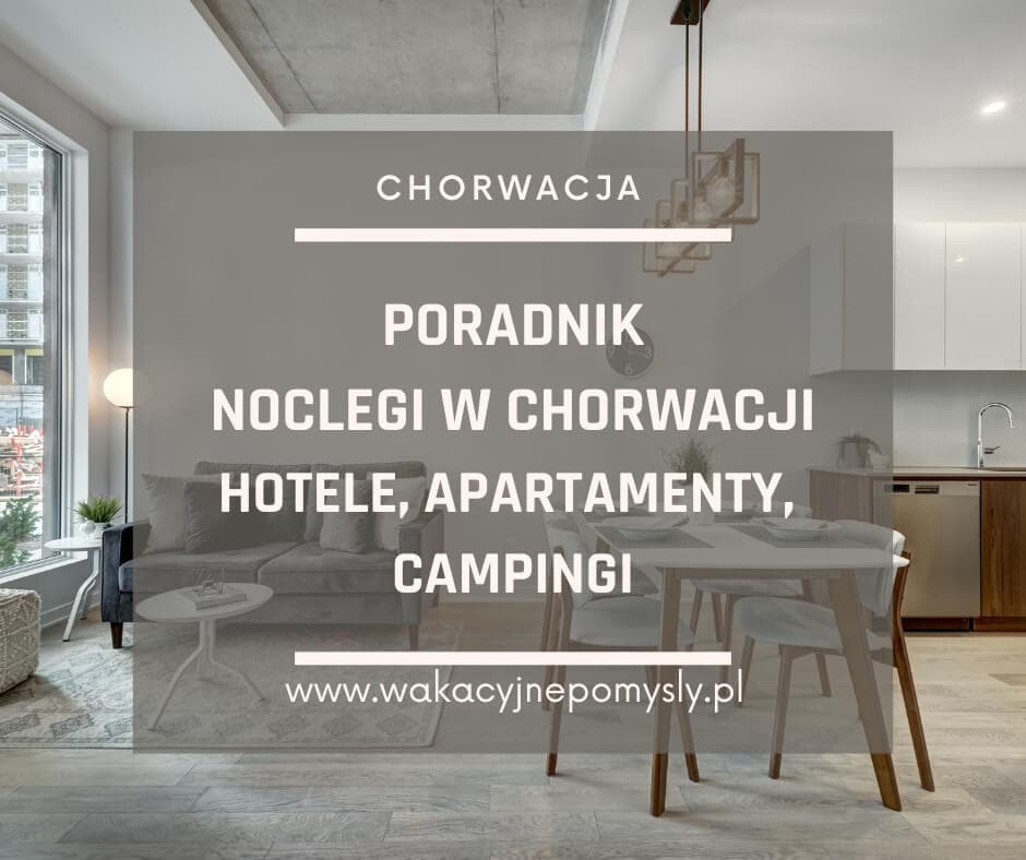 Poradnik: Noclegi w Chorwacji - Hotele, Apartamenty, Campingi