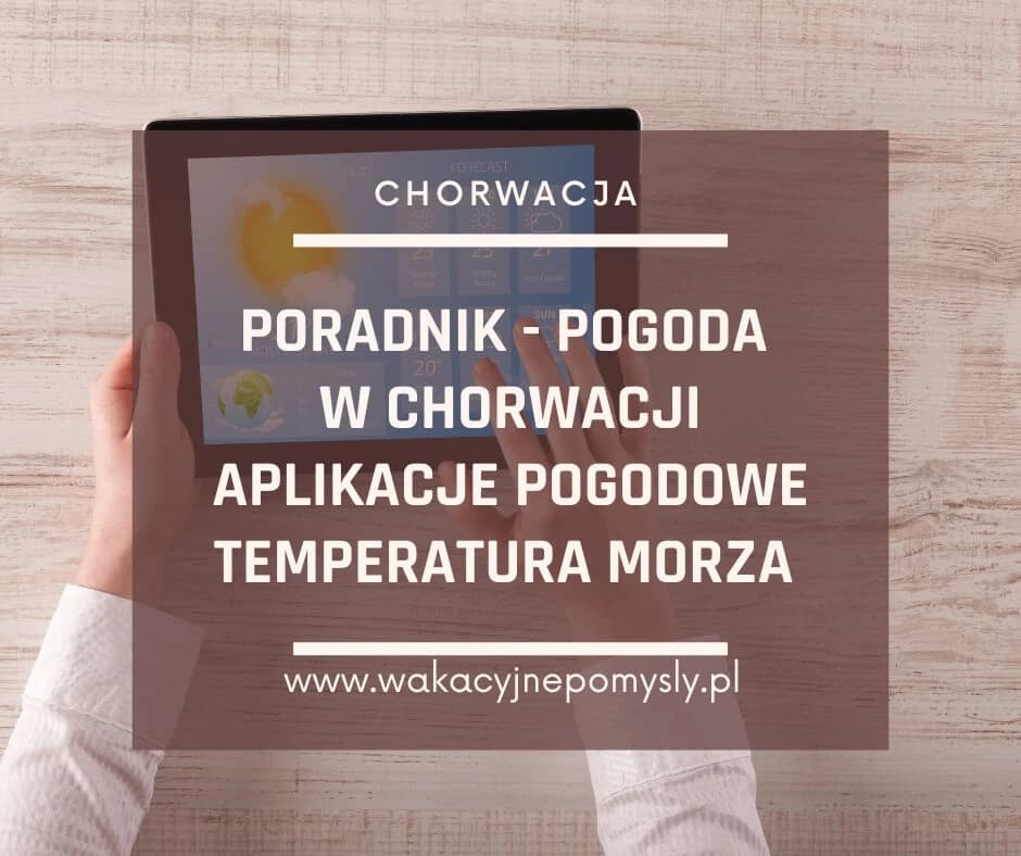 Pogoda w Chorwacji - Kompletny Poradnik Turysty