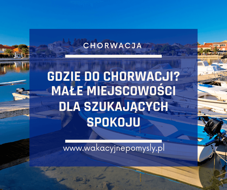Spokojne miejscowości w Chorwacji – Gdzie odpocząć z dala od tłumów?